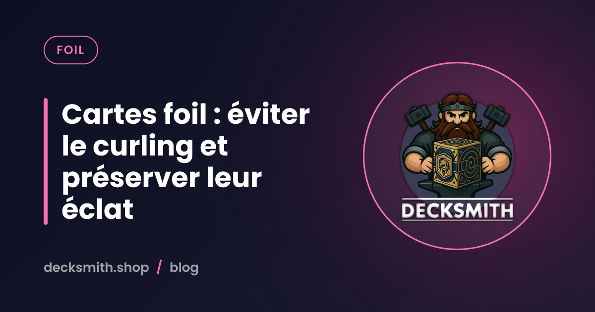Cartes foil : éviter le curling et préserver leur éclat