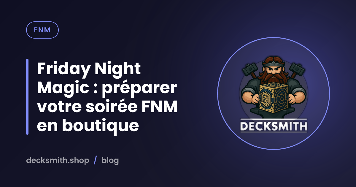 Friday Night Magic : préparer votre soirée FNM en boutique